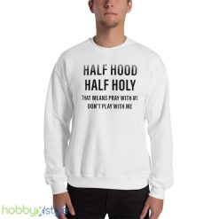 Half Hood Holy Shirt Funny Christian Sarcastic Faith Religious Pray Outfit - 18000 Unisex Heavy Blend Crewneck Sweatshirt