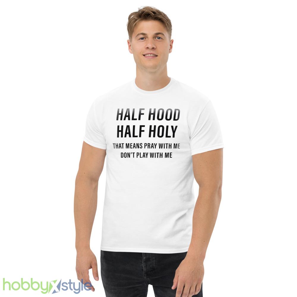 half-hood-holy-shirt-funny-christian-sarcastic-faith-religious-pray-outfit-5.jpeg Half Hood Holy Shirt Funny Christian Sarcastic Faith Religious Pray Outfit - Men’s Classic Tee Gildan 5000
