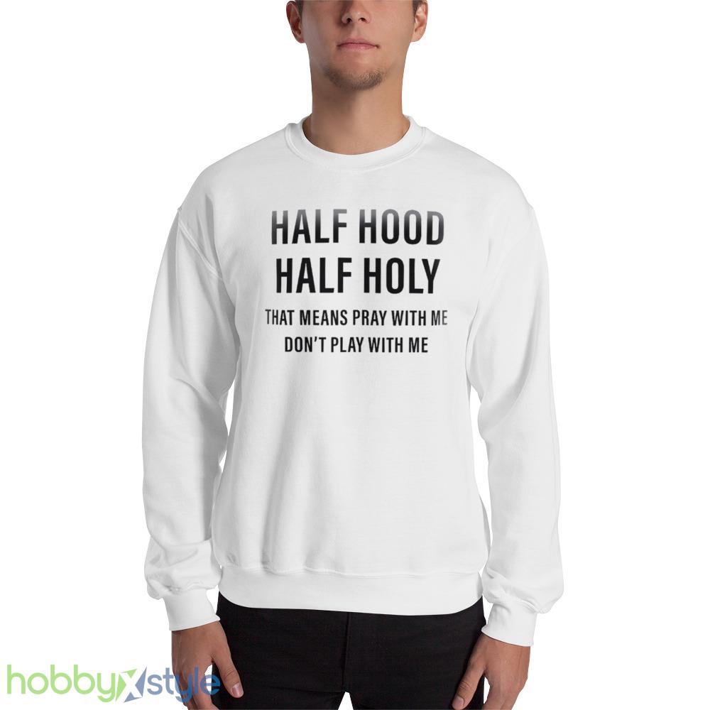 Half Hood Holy Shirt Funny Christian Sarcastic Faith Religious Pray Outfit - 18000 Unisex Heavy Blend Crewneck Sweatshirt