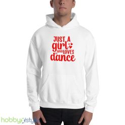Just A Girl Who Loves To Dance Shirt Ballet Dancer Motivational Tiny Dancers Gift For Her - 18500 Unisex Heavy Blend Hooded Sweatshirt
