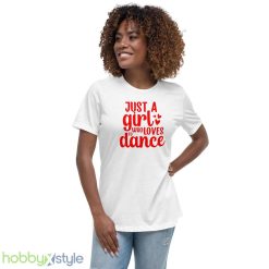 Just A Girl Who Loves To Dance Shirt Ballet Dancer Motivational Tiny Dancers Gift For Her - 6400 Women's Relaxed Short Sleeve Jersey Tee