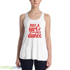 Just A Girl Who Loves To Dance Shirt Ballet Dancer Motivational Tiny Dancers Gift For Her - 8800 Women's Flowy Racerback Tank