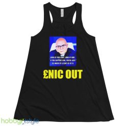 Look at this cunt look at him enic out shirt - 8800 Women's Flowy Racerback Tank