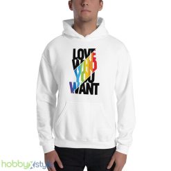 Love Who You Want Shirt Love Wins Equality Rainbow LGBTQ Support Tee Gift for Pride Day - 18500 Unisex Heavy Blend Hooded Sweatshirt