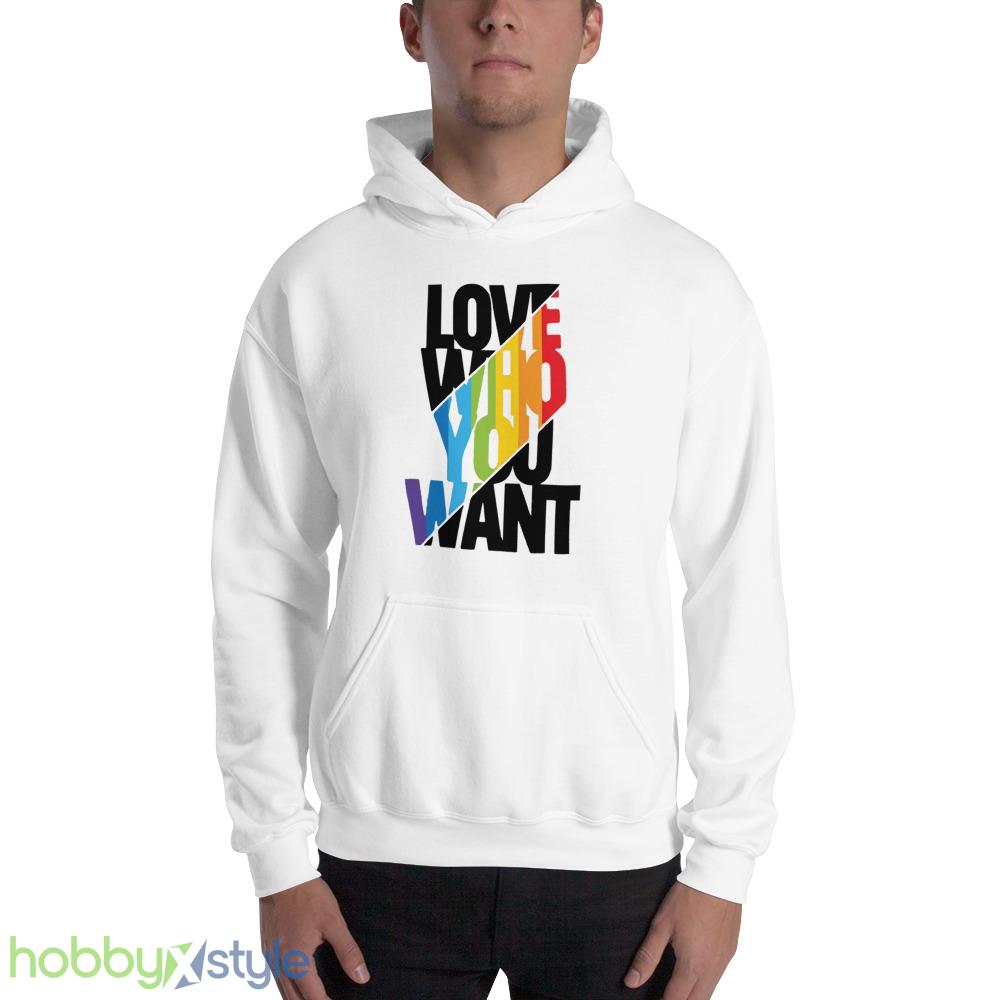 Love Who You Want Shirt Love Wins Equality Rainbow LGBTQ Support Tee Gift for Pride Day - 18500 Unisex Heavy Blend Hooded Sweatshirt