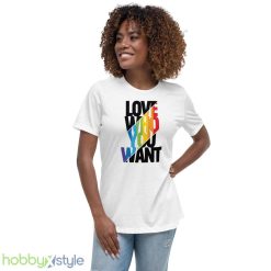 Love Who You Want Shirt Love Wins Equality Rainbow LGBTQ Support Tee Gift for Pride Day - 6400 Women's Relaxed Short Sleeve Jersey Tee