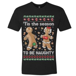 Tis' The Season To Be Naughty Ugly Sweatshirt Funny Gingerbread cookies Dirty Parody Holiday party xmas secret santa gift - 260523-101327