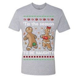 Tis' The Season To Be Naughty Ugly Sweatshirt Funny Gingerbread cookies Dirty Parody Holiday party xmas secret santa gift - 260523-101333