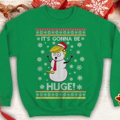Trump its gonna be huge 2024 Ugly trump snow man santa xmas day party Funny Political inspired Crewneck Sweatshirt - 260523-101550