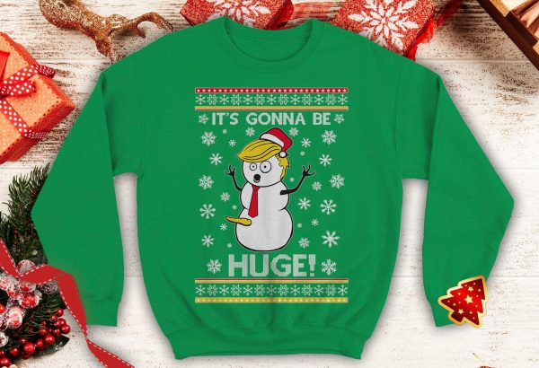 Trump its gonna be huge 2024 Ugly trump snow man santa xmas day party Funny Political inspired Crewneck Sweatshirt - 260523-101550