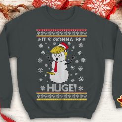 Trump its gonna be huge 2024 Ugly trump snow man santa xmas day party Funny Political inspired Crewneck Sweatshirt - 260523-101547