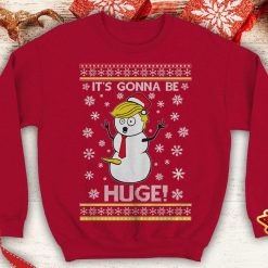 Trump its gonna be huge 2024 Ugly trump snow man santa xmas day party Funny Political inspired Crewneck Sweatshirt - 260523-101553