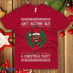 Tupac Ugly Christmas Sweatshirt shakur Aint nothin but a Christmas party ain'Sweatshirt men's - Tupac Ugly Christmas T-shirt shakur Aint nothin but a Christmas party ain't shirt men's next level crew Premium Shirt_4