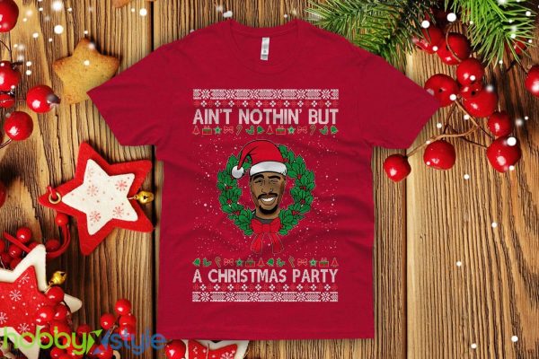 Tupac Ugly Christmas Sweatshirt shakur Aint nothin but a Christmas party ain'Sweatshirt men's - Tupac Ugly Christmas T-shirt shakur Aint nothin but a Christmas party ain't shirt men's next level crew Premium Shirt_4