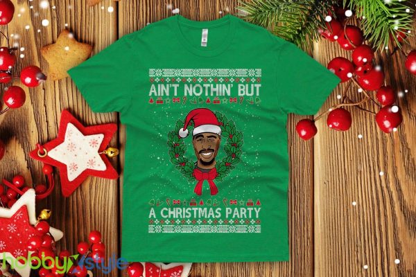 Tupac Ugly Christmas Sweatshirt shakur Aint nothin but a Christmas party ain'Sweatshirt men's - Tupac Ugly Christmas T-shirt shakur Aint nothin but a Christmas party ain't shirt men's next level crew Premium Shirt_5