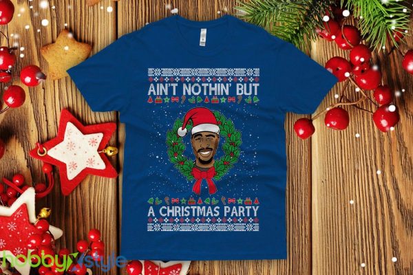 Tupac Ugly Christmas Sweatshirt shakur Aint nothin but a Christmas party ain'Sweatshirt men's - Tupac Ugly Christmas T-shirt shakur Aint nothin but a Christmas party ain't shirt men's next level crew Premium Shirt_6