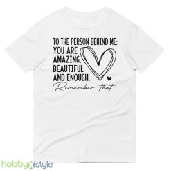 You Matter The Person Behind Me 2 Side Shirt Spread Positive Vibes Everywhere You Go Love Everyone - 980 Lightweight Fashion Short Sleeve T-Shirt
