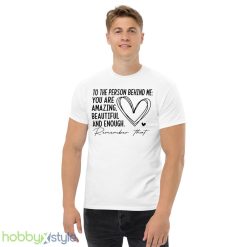 You Matter The Person Behind Me 2 Side Shirt Spread Positive Vibes Everywhere You Go Love Everyone - Men’s Classic Tee Gildan 5000