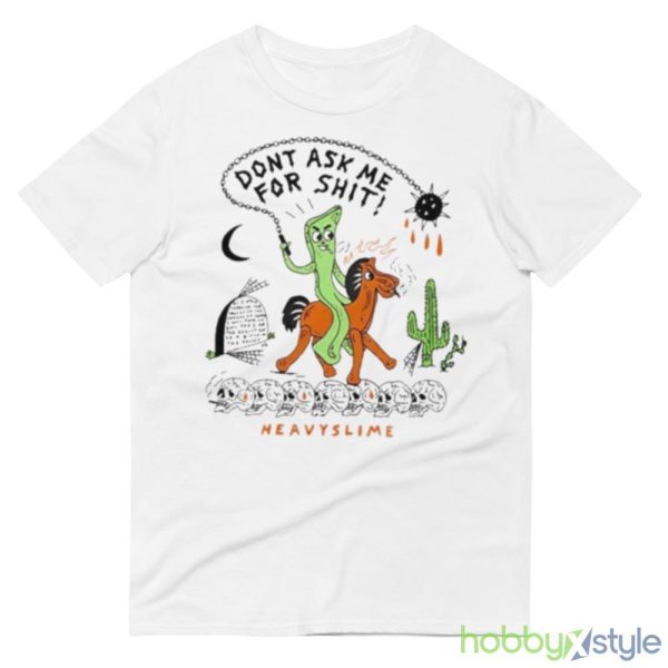 Don’t Ask Me For Shit Heavyslime Shirt - 980 Lightweight Fashion Short Sleeve T-Shirt
