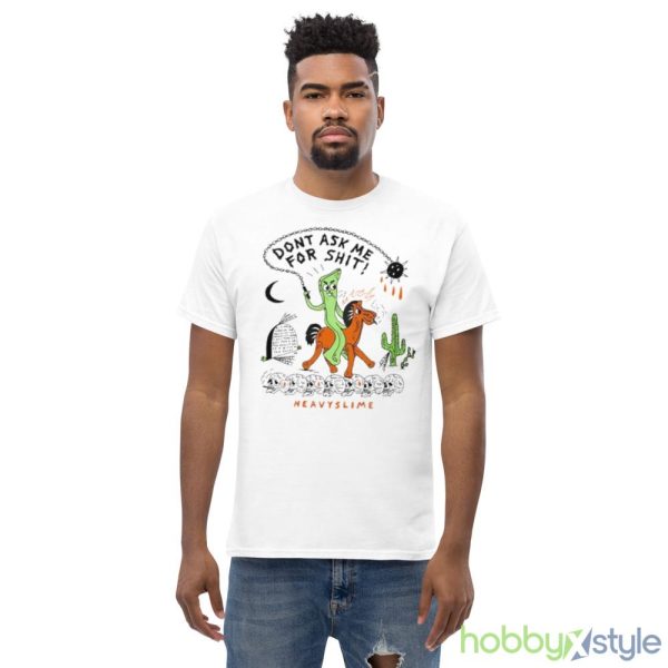 Don’t Ask Me For Shit Heavyslime Shirt - Men’s Classic Tee Gildan 5000