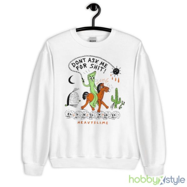 Don’t Ask Me For Shit Heavyslime Shirt - 18000 Unisex Heavy Blend Crewneck Sweatshirt