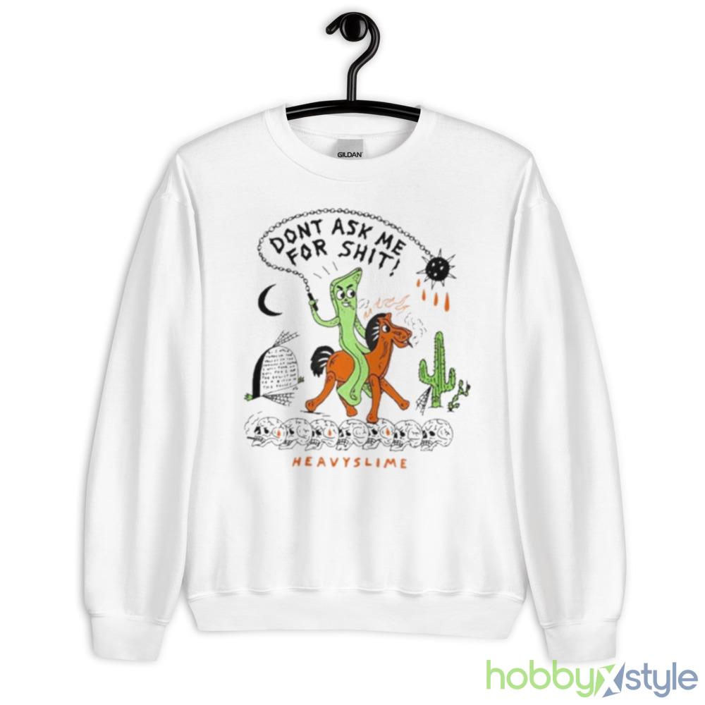 Don’t Ask Me For Shit Heavyslime Shirt - 18000 Unisex Heavy Blend Crewneck Sweatshirt