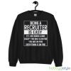 Funny Recruiter Saying Being A Recruiter Is Easy shirt - 18000 Unisex Heavy Blend Crewneck Sweatshirt