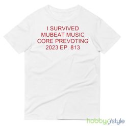I Survived Mubeat Music Core Prevoting 2023 Ep 813 shirt - 980 Lightweight Fashion Short Sleeve T-Shirt