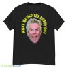 What Would Gary Busey Do Shirt - G500 Men’s Classic T-Shirt