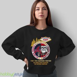 Alanta Braves Georgia Bulldogs Champions First Time Together 2023 Shirt - Sweatshirt