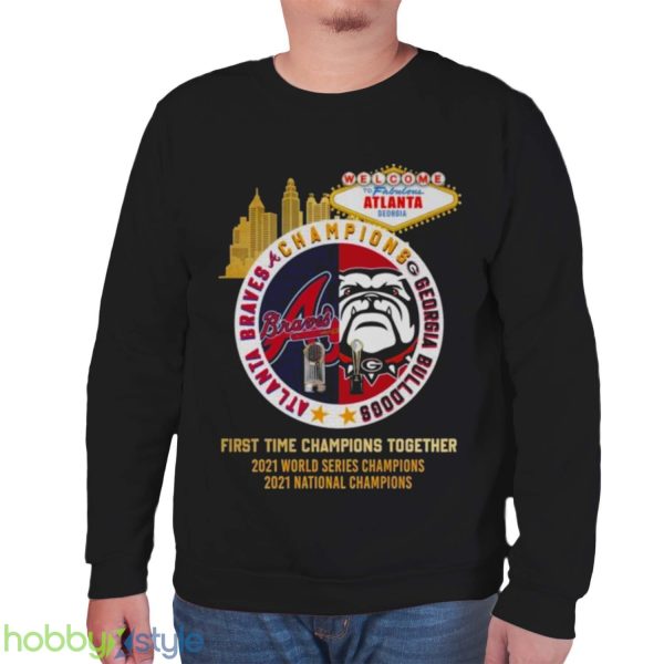Alanta Braves Georgia Bulldogs Champions First Time Together 2023 Shirt - Unisex Sweatshirt