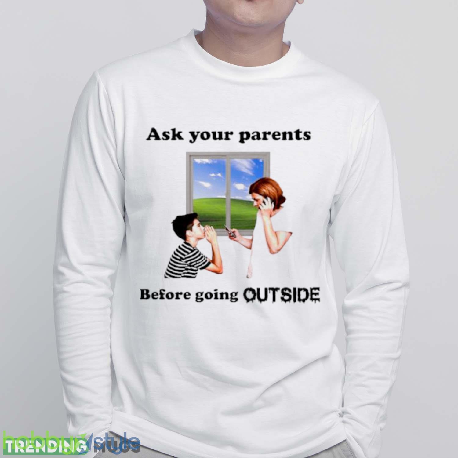 Ask Your Parents Before Going Offline Shirt - White Sweatshirt Ask Your Parents Before Going Offline Shirt - White Sweatshirt