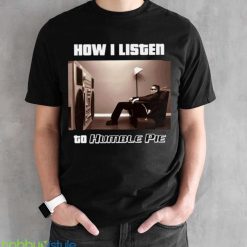 How I Listen Humble Pie shirt Product Photo 2