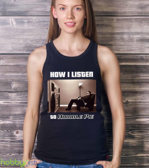 How I Listen Humble Pie shirt Product Photo 3