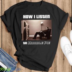 How I Listen Humble Pie shirt Product Photo 1
