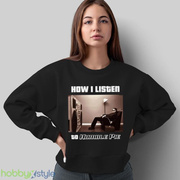 How I Listen Humble Pie shirt Product Photo 5