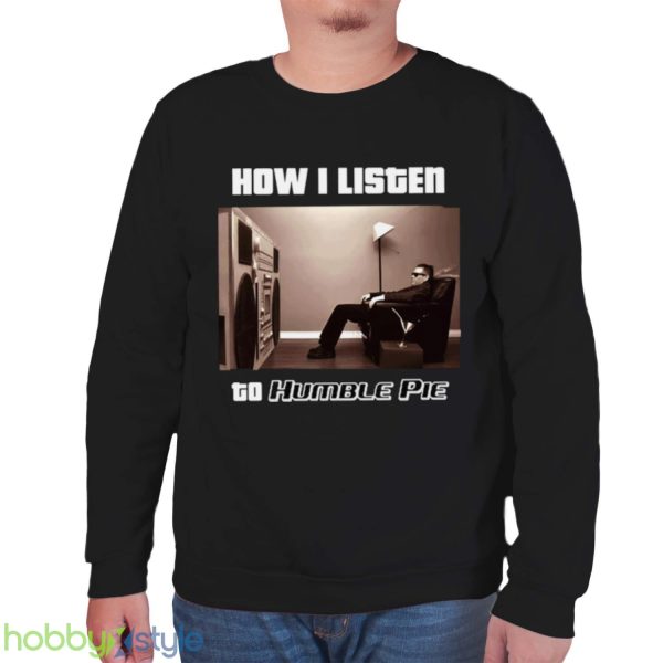 How I Listen Humble Pie shirt Product Photo 6