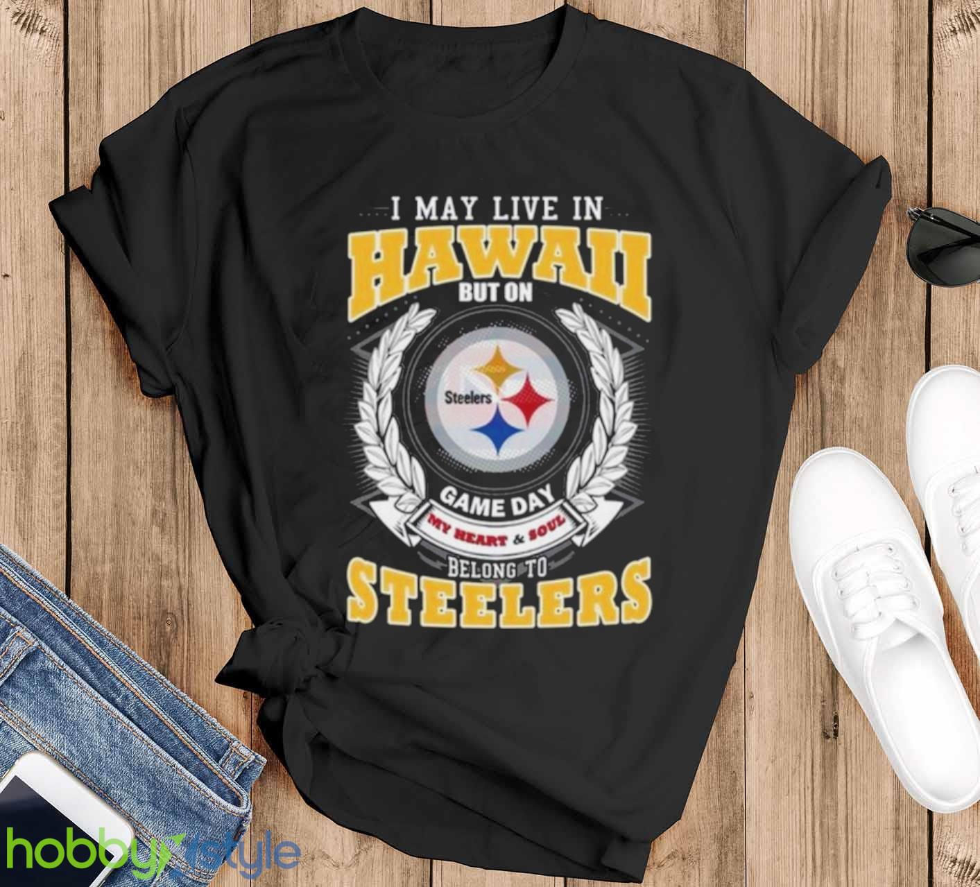 I May Live In Hawaii But On Game Day My Heart & Soul Belongs To Pittsburgh Steelers Shirt - Black T-Shirt