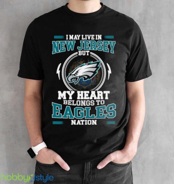 I May Live In New Jersey But My Heart Belongs To Eagles Nation shirt Product Photo 2