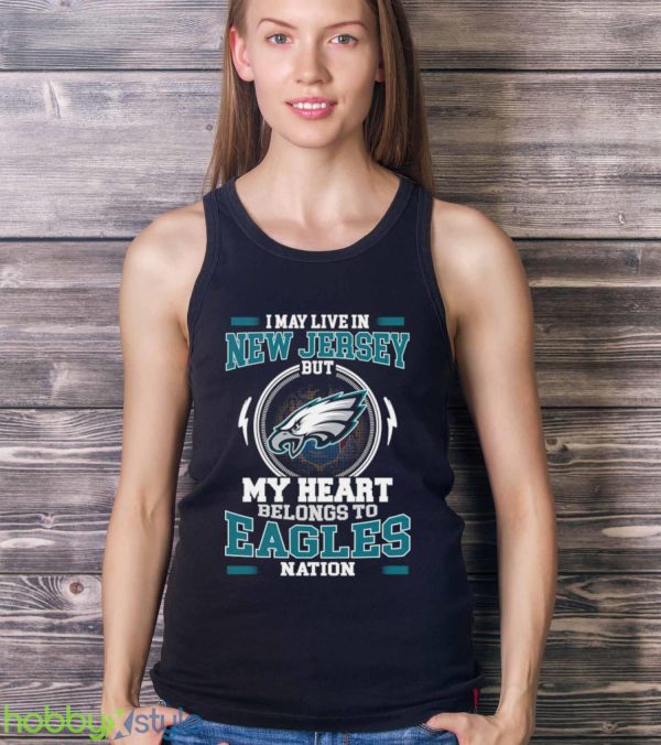 I May Live In New Jersey But My Heart Belongs To Eagles Nation shirt Product Photo 3