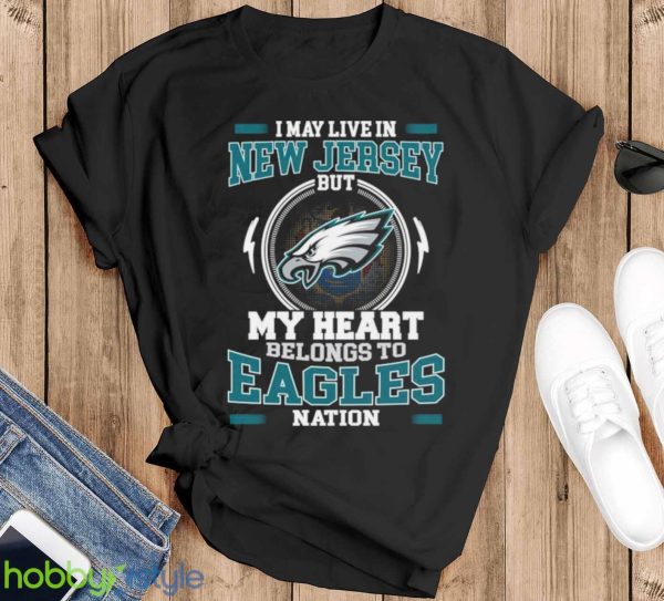 I May Live In New Jersey But My Heart Belongs To Eagles Nation shirt Product Photo 1