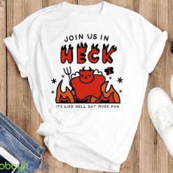 Join us in heck it’s like hell but more fun shirt - T-SHIRT FLAT