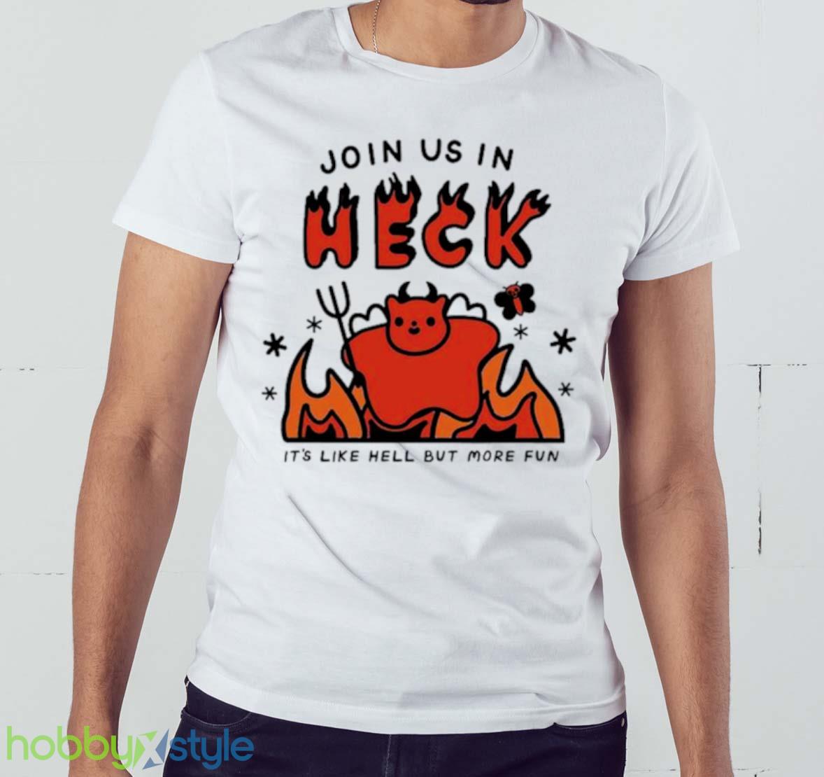 Join us in heck it’s like hell but more fun shirt - White Men T-Shir Join us in heck it’s like hell but more fun shirt - White Men T-Shirt