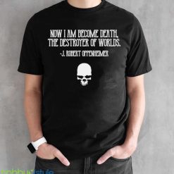 Now I Am Become Death Destroyer Of Worlds J Robert Oppenheimer Cillian Murphy shirt Product Photo 2