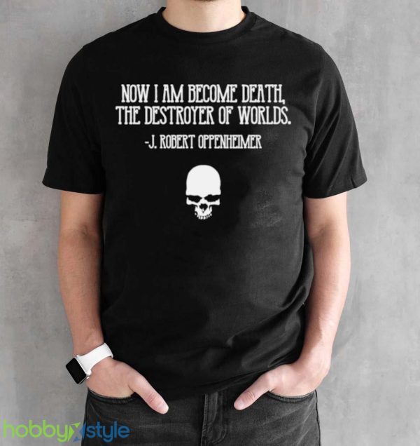 Now I Am Become Death Destroyer Of Worlds J Robert Oppenheimer Cillian Murphy shirt Product Photo 2