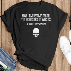 Now I Am Become Death Destroyer Of Worlds J Robert Oppenheimer Cillian Murphy shirt Product Photo 1