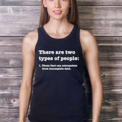 there Are Two Types Of People Those That Can Extrapolate From Incomplete Data Shirt Product Photo 3