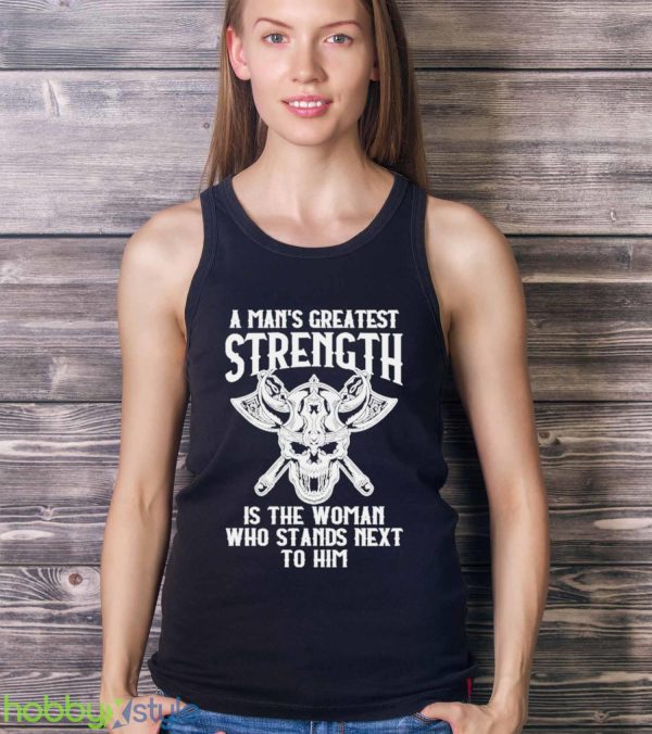 A Mans Greatest Strength Is The Woman Who Stands Next To Him Shirt - Ladies Tank Top