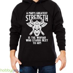 A Mans Greatest Strength Is The Woman Who Stands Next To Him Shirt - Men Black Hoodie