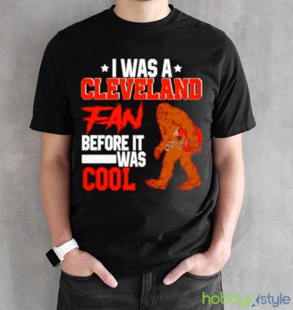 Bigfoot I was a Cleveland fan before it was cool shirt - Black Unisex T-Shirt